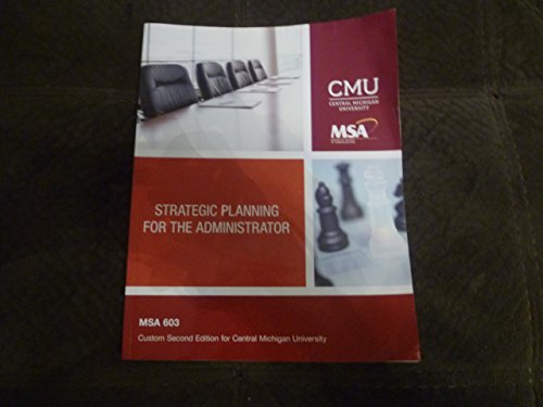 Stock image for Strategic Planning for the Administrator (2015): Custom Second Edition for Central Michigan University MSA 603 for sale by Better World Books