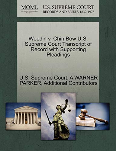 Weedin v. Chin Bow U.S. Supreme Court Transcript of Record with Supporting Pleadings (9781270003137) by PARKER, A WARNER; Additional Contributors