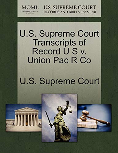 9781270021094: U.S. Supreme Court Transcripts of Record U S v. Union Pac R Co