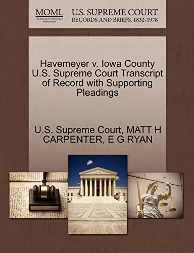 Havemeyer v. Iowa County U.S. Supreme Court Transcript of Record with Supporting Pleadings (9781270029687) by CARPENTER, MATT H; RYAN, E G