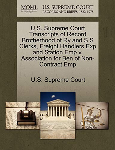 9781270031611: U.S. Supreme Court Transcripts of Record Brotherhood of Ry and S S Clerks, Freight Handlers Exp and Station Emp v. Association for Ben of Non-Contract Emp