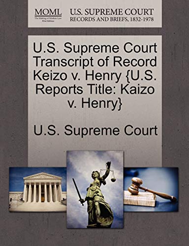 Imagen de archivo de U.S. Supreme Court Transcript of Record Keizo V. Henry {U.S. Reports Title: Kaizo V. Henry} a la venta por medimops