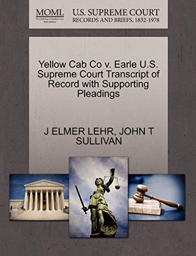 Yellow Cab Co v. Earle U.S. Supreme Court Transcript of Record with Supporting Pleadings (9781270096115) by LEHR, J ELMER; SULLIVAN, JOHN T