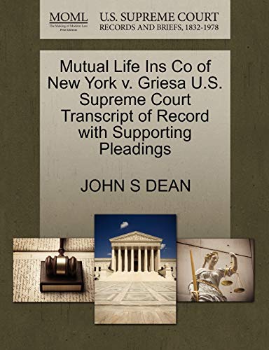 Mutual Life Ins Co of New York v. Griesa U.S. Supreme Court Transcript of Record with Supporting Pleadings (9781270101253) by DEAN, JOHN S
