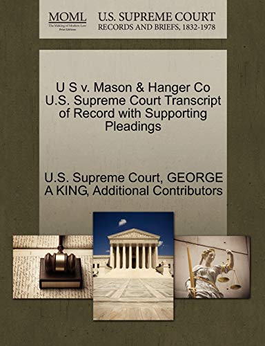 U S v. Mason & Hanger Co U.S. Supreme Court Transcript of Record with Supporting Pleadings (9781270105855) by KING, GEORGE A; Additional Contributors