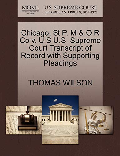 Chicago, St P, M & O R Co v. U S U.S. Supreme Court Transcript of Record with Supporting Pleadings (9781270107637) by WILSON, THOMAS