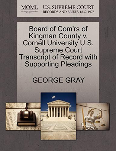 Board of Com'rs of Kingman County v. Cornell University U.S. Supreme Court Transcript of Record with Supporting Pleadings (9781270108467) by GRAY, GEORGE