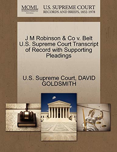 9781270131465: J M Robinson & Co v. Belt U.S. Supreme Court Transcript of Record with Supporting Pleadings