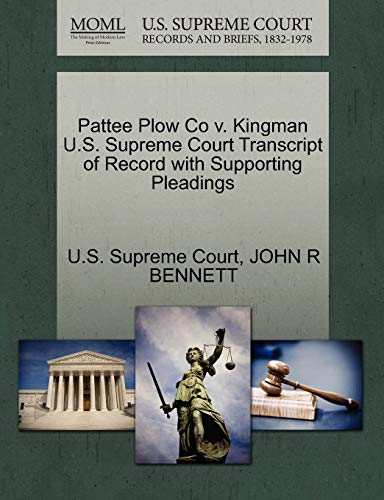 Pattee Plow Co v. Kingman U.S. Supreme Court Transcript of Record with Supporting Pleadings (9781270133773) by BENNETT, JOHN R