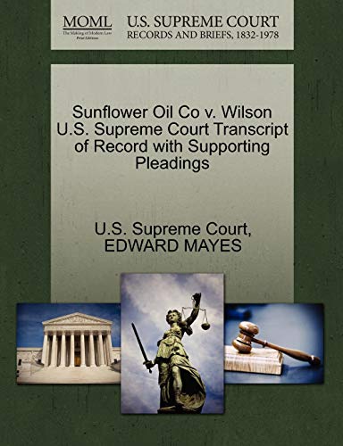 Sunflower Oil Co v. Wilson U.S. Supreme Court Transcript of Record with Supporting Pleadings (9781270137818) by MAYES, EDWARD