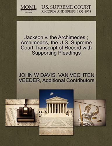 Jackson v. the Archimedes ; Archimedes, the U.S. Supreme Court Transcript of Record with Supporting Pleadings (9781270139737) by DAVIS, JOHN W; VEEDER, VAN VECHTEN; Additional Contributors