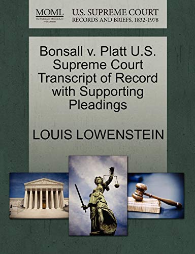 Bonsall v. Platt U.S. Supreme Court Transcript of Record with Supporting Pleadings (9781270140207) by LOWENSTEIN, LOUIS