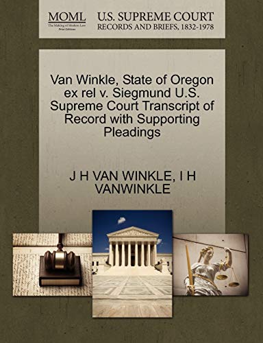 Van Winkle, State of Oregon ex rel v. Siegmund U.S. Supreme Court Transcript of Record with Supporting Pleadings (9781270141723) by VAN WINKLE, J H; VANWINKLE, I H