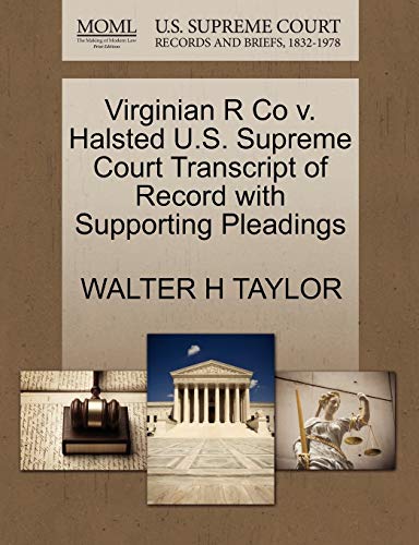 Virginian R Co v. Halsted U.S. Supreme Court Transcript of Record with Supporting Pleadings (9781270144021) by TAYLOR, WALTER H