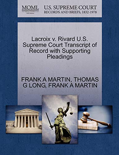 Lacroix v. Rivard U.S. Supreme Court Transcript of Record with Supporting Pleadings (9781270160601) by MARTIN, FRANK A; LONG, THOMAS G