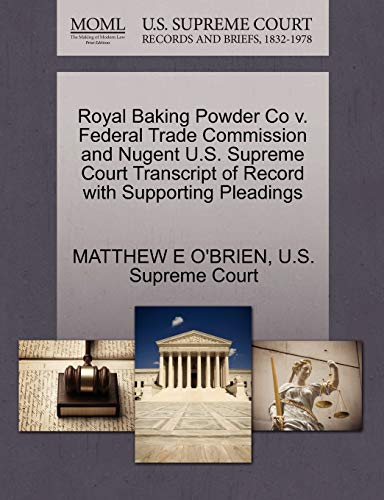 9781270162902: Royal Baking Powder Co v. Federal Trade Commission and Nugent U.S. Supreme Court Transcript of Record with Supporting Pleadings