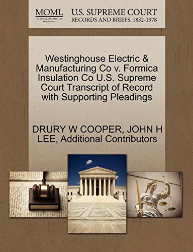 Westinghouse Electric & Manufacturing Co v. Formica Insulation Co U.S. Supreme Court Transcript of Record with Supporting Pleadings (9781270175377) by COOPER, DRURY W; LEE, JOHN H; Additional Contributors