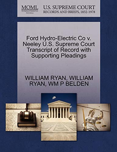 Ford Hydro-Electric Co v. Neeley U.S. Supreme Court Transcript of Record with Supporting Pleadings (9781270185796) by RYAN, WILLIAM; BELDEN, WM P