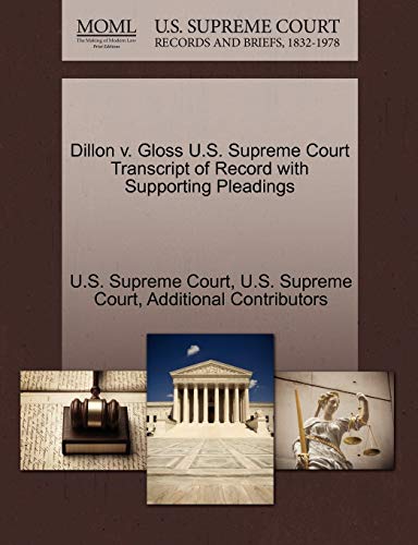 Dillon v. Gloss U.S. Supreme Court Transcript of Record with Supporting Pleadings (9781270188001) by Additional Contributors