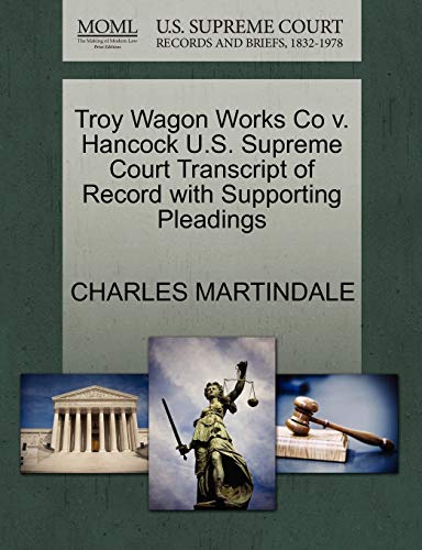 9781270188148: Troy Wagon Works Co v. Hancock U.S. Supreme Court Transcript of Record with Supporting Pleadings