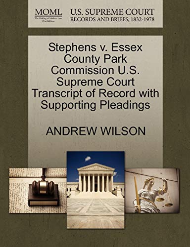 Stephens v. Essex County Park Commission U.S. Supreme Court Transcript of Record with Supporting Pleadings (9781270189732) by WILSON, ANDREW