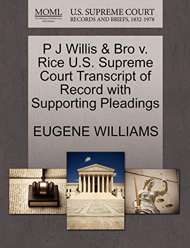 P J Willis & Bro v. Rice U.S. Supreme Court Transcript of Record with Supporting Pleadings (9781270195689) by WILLIAMS, EUGENE