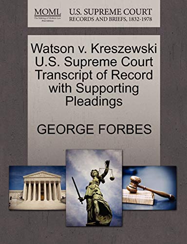 Watson v. Kreszewski U.S. Supreme Court Transcript of Record with Supporting Pleadings (9781270200925) by FORBES, GEORGE