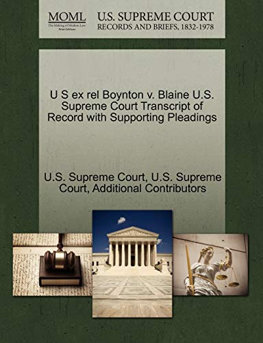 U S ex rel Boynton v. Blaine U.S. Supreme Court Transcript of Record with Supporting Pleadings (9781270204244) by Additional Contributors