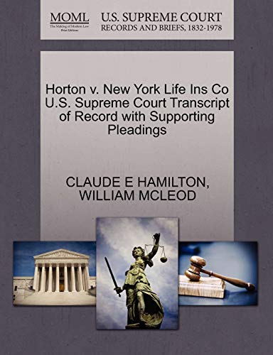 Horton v. New York Life Ins Co U.S. Supreme Court Transcript of Record with Supporting Pleadings (9781270214014) by HAMILTON, CLAUDE E; MCLEOD, WILLIAM