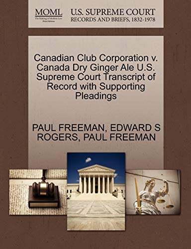 9781270235019: Canadian Club Corporation v. Canada Dry Ginger Ale U.S. Supreme Court Transcript of Record with Supporting Pleadings