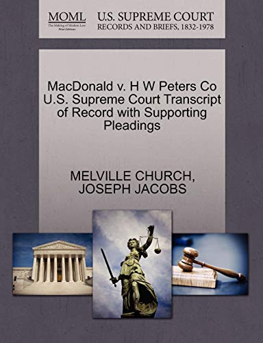 MacDonald v. H W Peters Co U.S. Supreme Court Transcript of Record with Supporting Pleadings (9781270236528) by CHURCH, MELVILLE; JACOBS, JOSEPH