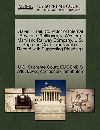 9781270245001: Galen L. Tait, Collector of Internal Revenue, Petitioner, v. Western Maryland Railway Company. U.S. Supreme Court Transcript of Record with Supporting Pleadings