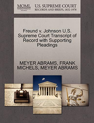 Freund v. Johnson U.S. Supreme Court Transcript of Record with Supporting Pleadings (9781270248316) by ABRAMS, MEYER; MICHELS, FRANK