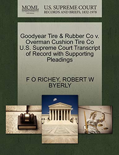 Stock image for Goodyear Tire & Rubber Co V. Overman Cushion Tire Co U.S. Supreme Court Transcript of Record with Supporting Pleadings for sale by Lucky's Textbooks