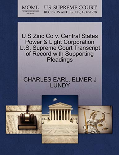 9781270257059: U S Zinc Co v. Central States Power & Light Corporation U.S. Supreme Court Transcript of Record with Supporting Pleadings