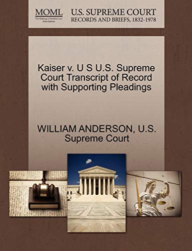 Kaiser v. U S U.S. Supreme Court Transcript of Record with Supporting Pleadings (9781270258087) by ANDERSON, WILLIAM