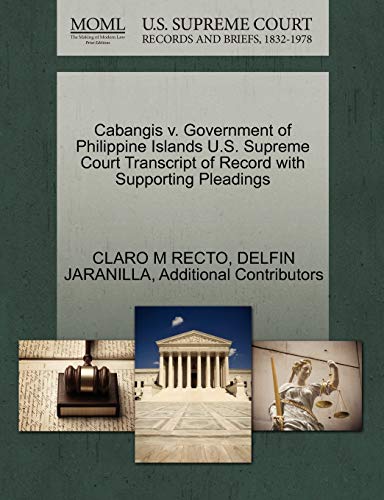 Cabangis v. Government of Philippine Islands U.S. Supreme Court Transcript of Record with Supporting Pleadings (9781270258919) by RECTO, CLARO M; JARANILLA, DELFIN; Additional Contributors