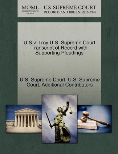 U S v. Troy U.S. Supreme Court Transcript of Record with Supporting Pleadings (9781270261681) by Additional Contributors