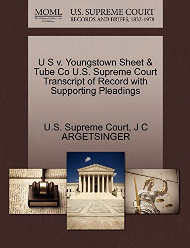 9781270264958: U S V. Youngstown Sheet & Tube Co U.S. Supreme Court Transcript of Record with Supporting Pleadings