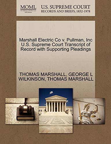 Marshall Electric Co V. Pullman, Inc U.S. Supreme Court Transcript of Record with Supporting Pleadings (9781270266426) by Marshall, Thomas Elizabeth; Wilkinson, George L.