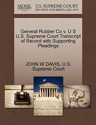 General Rubber Co v. U S U.S. Supreme Court Transcript of Record with Supporting Pleadings (9781270267850) by DAVIS, JOHN W