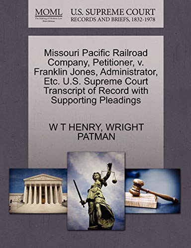 9781270267942: Missouri Pacific Railroad Company, Petitioner, v. Franklin Jones, Administrator, Etc. U.S. Supreme Court Transcript of Record with Supporting Pleadings