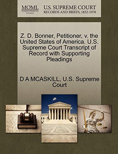 Z. D. Bonner, Petitioner, V. the United States of America. U.S. Supreme Court Transcript of Record with Supporting Pleadings (Paperback) - D A McAskill