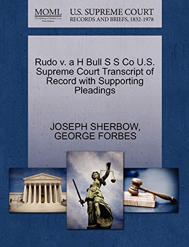 Rudo v. a H Bull S S Co U.S. Supreme Court Transcript of Record with Supporting Pleadings (9781270269397) by SHERBOW, JOSEPH; FORBES, GEORGE