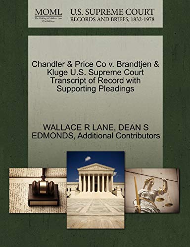 Chandler & Price Co v. Brandtjen & Kluge U.S. Supreme Court Transcript of Record with Supporting Pleadings (9781270269892) by LANE, WALLACE R; EDMONDS, DEAN S; Additional Contributors