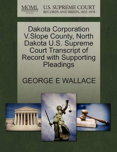 9781270271239: Dakota Corporation V.Slope County, North Dakota U.S. Supreme Court Transcript of Record with Supporting Pleadings