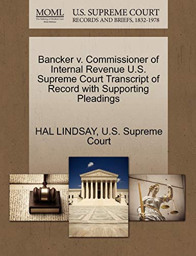 Bancker v. Commissioner of Internal Revenue U.S. Supreme Court Transcript of Record with Supporting Pleadings (9781270271840) by LINDSAY, HAL