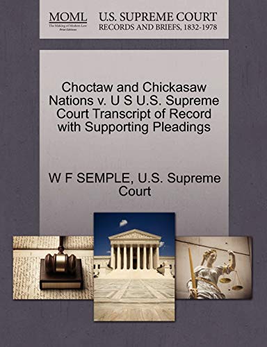 9781270273516: Choctaw and Chickasaw Nations V. U S U.S. Supreme Court Transcript of Record with Supporting Pleadings