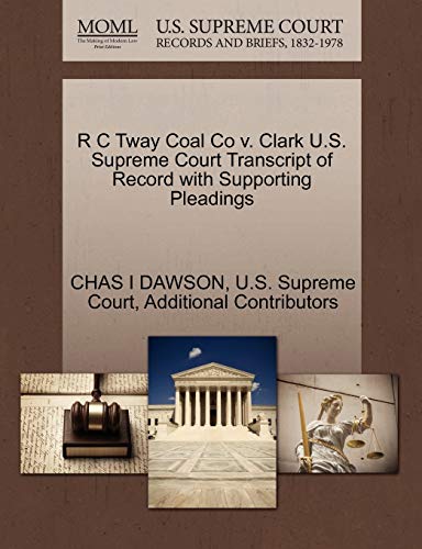 9781270275237: R C Tway Coal Co v. Clark U.S. Supreme Court Transcript of Record with Supporting Pleadings