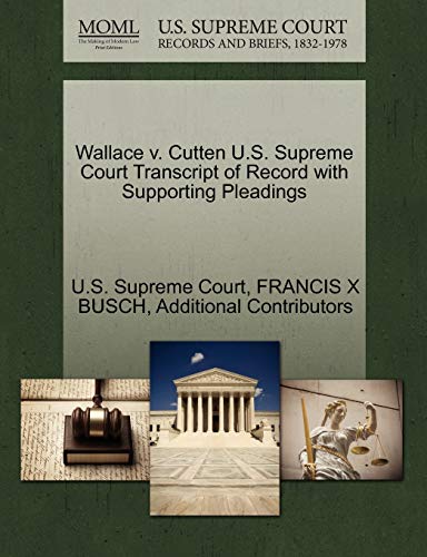 Wallace v. Cutten U.S. Supreme Court Transcript of Record with Supporting Pleadings (9781270276432) by BUSCH, FRANCIS X; Additional Contributors